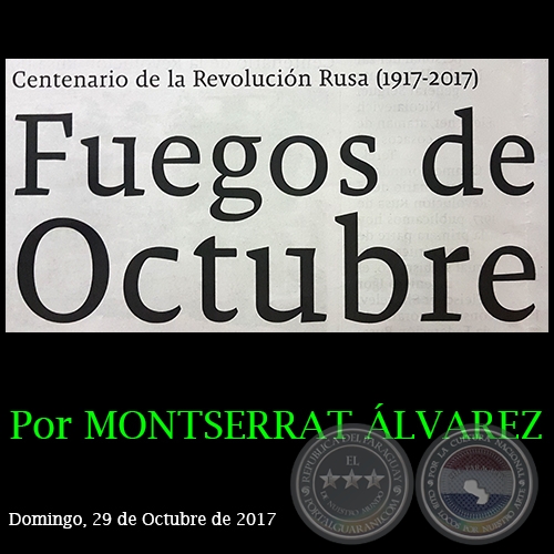 FUEGOS DE OCTUBRE - Centenario de la Revolucin Rusa (1917-2017) - Por MONTSERRAT LVAREZ - Domingo, 29 de Octubre de 2017 